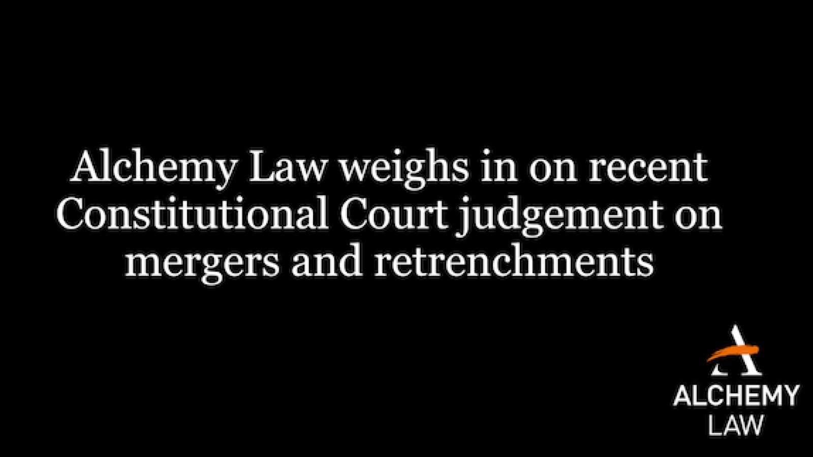 You are currently viewing Alchemy Law weighs in on recent Constitutional Court judgement on mergers and retrenchments