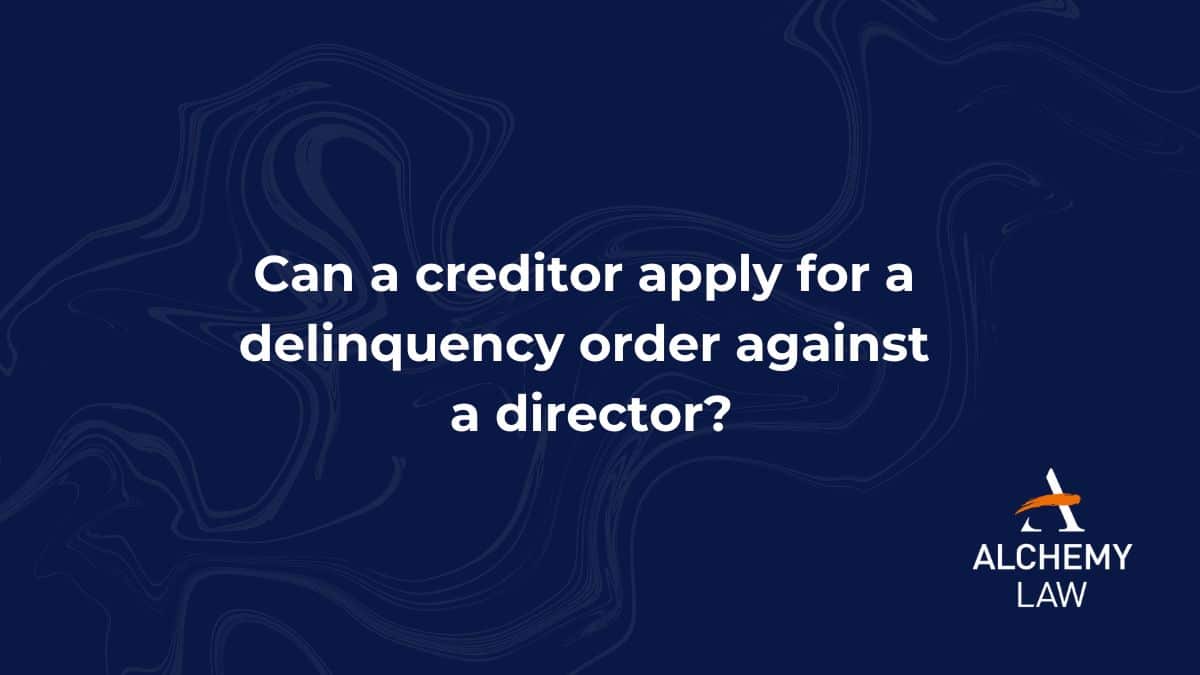 You are currently viewing Can a creditor apply for a delinquency order against a director? 